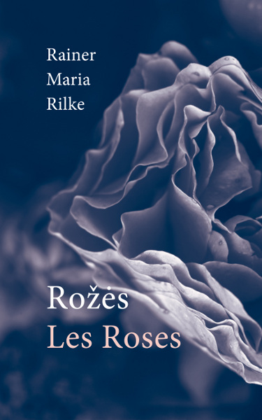 Rilke, Rainer Maria. Rožės = Les Roses virselis